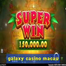 galaxy casino macau