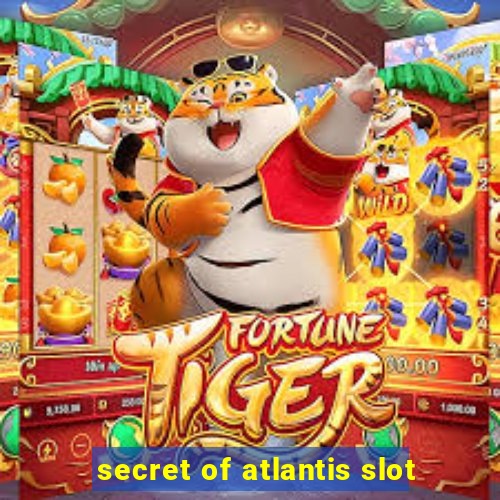 secret of atlantis slot