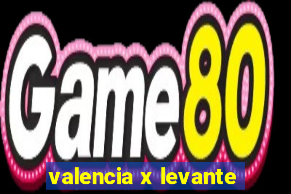 valencia x levante