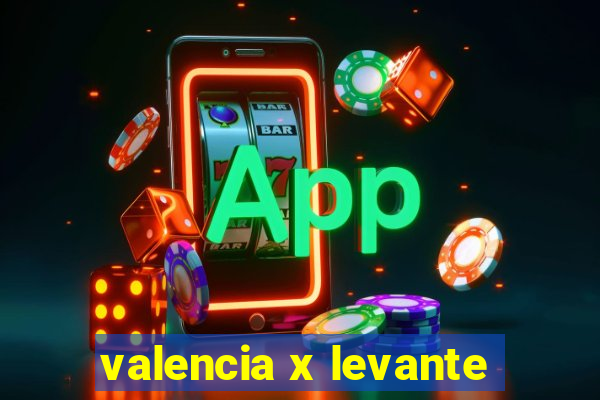 valencia x levante