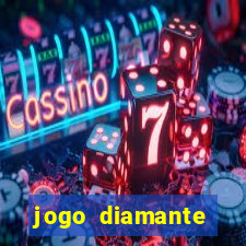 jogo diamante ganhar dinheiro