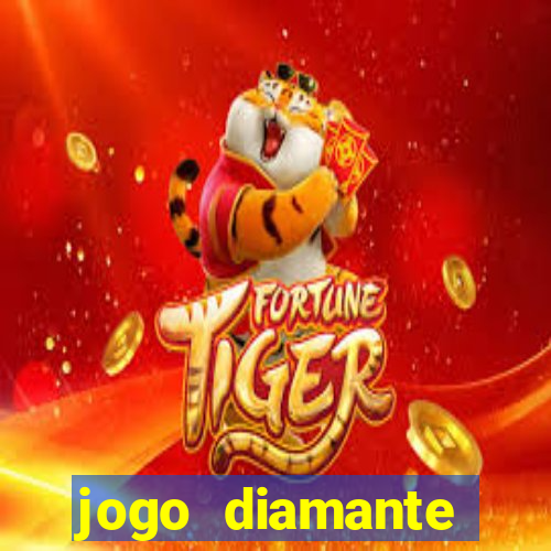 jogo diamante ganhar dinheiro