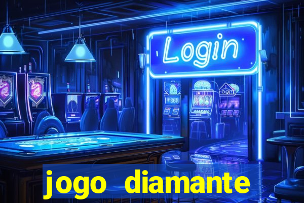 jogo diamante ganhar dinheiro