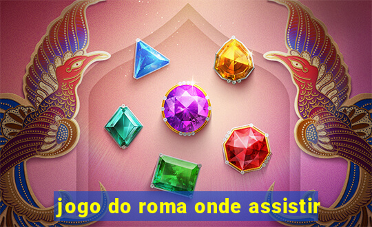 jogo do roma onde assistir