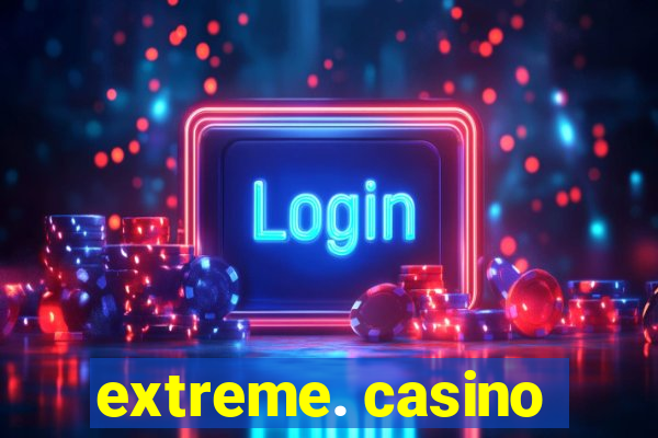 extreme. casino