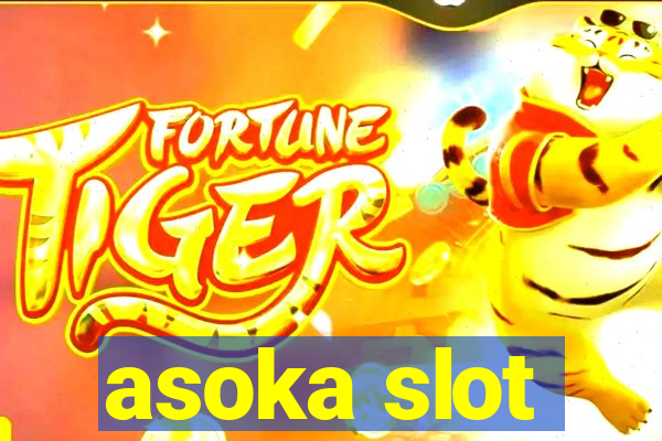 asoka slot