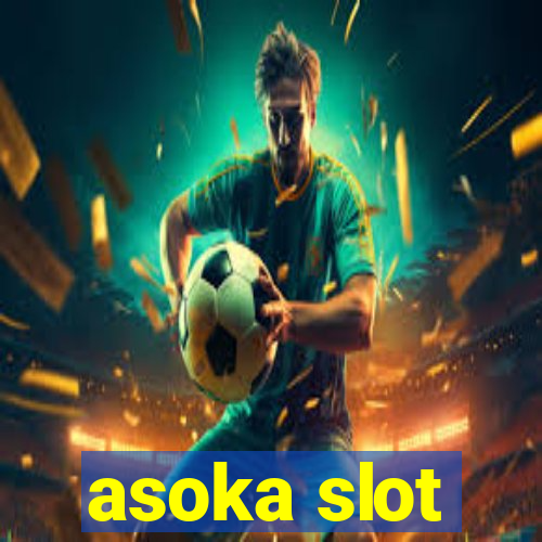 asoka slot