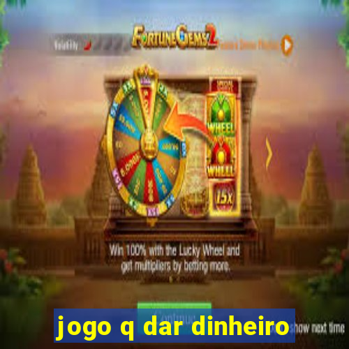 jogo q dar dinheiro