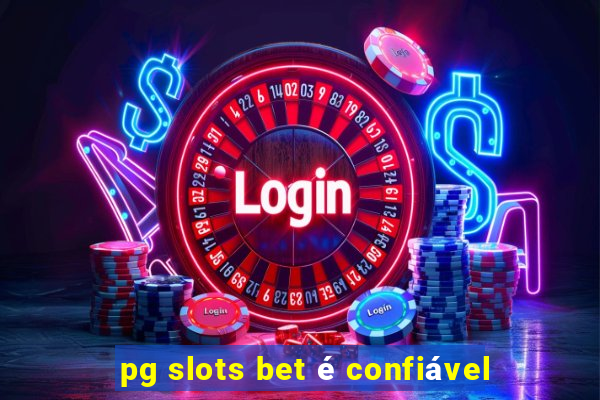 pg slots bet é confiável