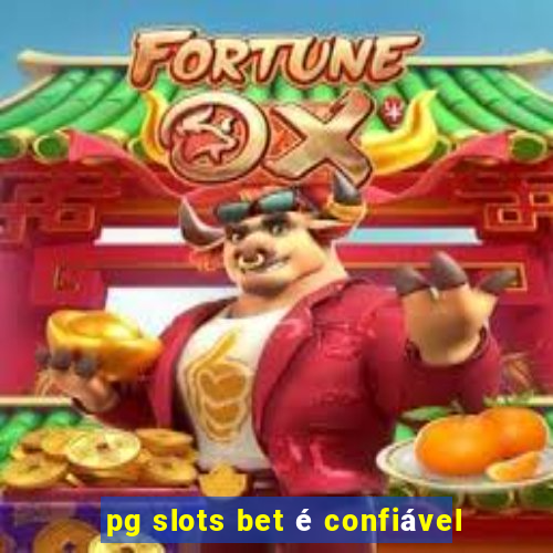 pg slots bet é confiável