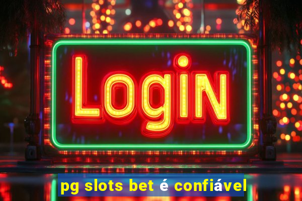 pg slots bet é confiável