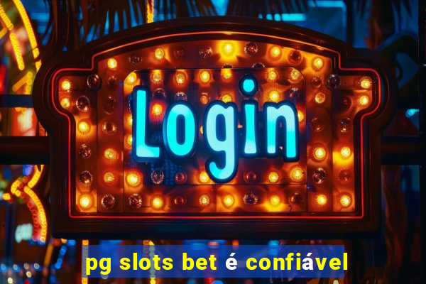 pg slots bet é confiável