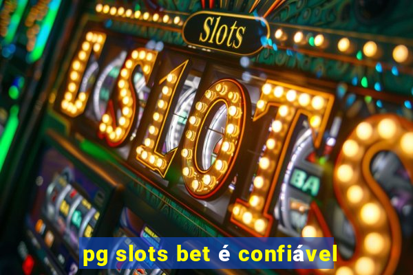 pg slots bet é confiável