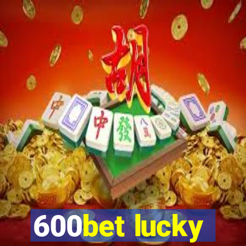 600bet lucky