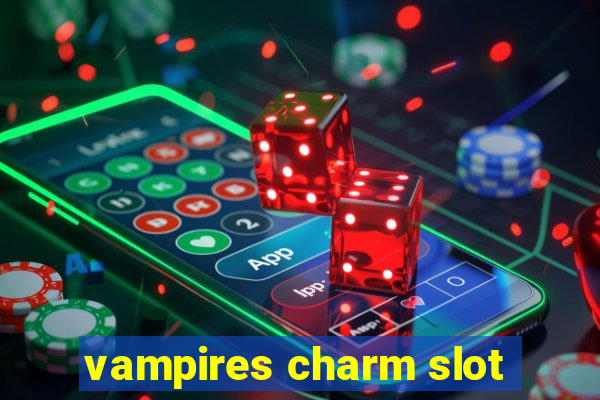 vampires charm slot