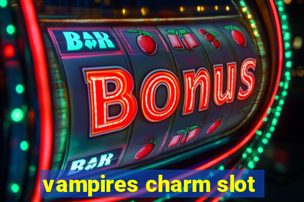 vampires charm slot