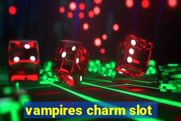 vampires charm slot