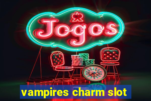 vampires charm slot