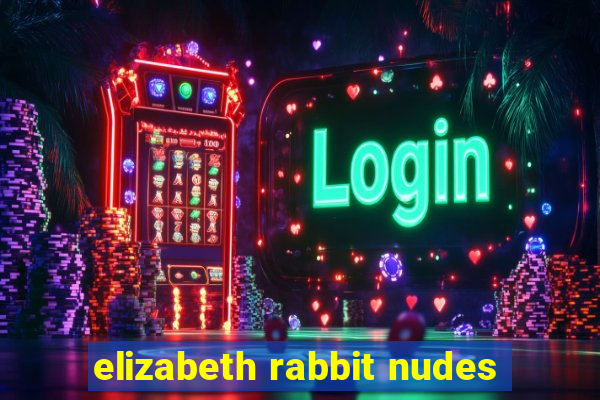 elizabeth rabbit nudes