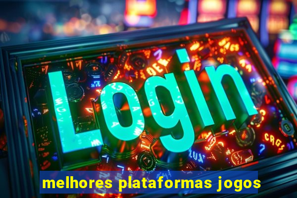 melhores plataformas jogos