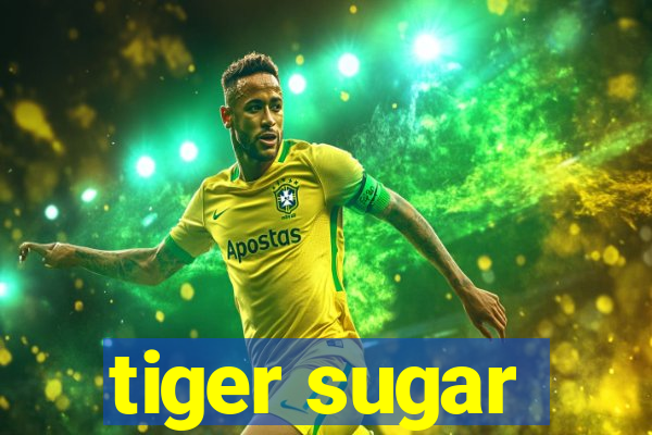 tiger sugar