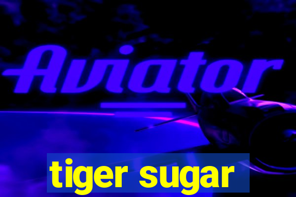 tiger sugar