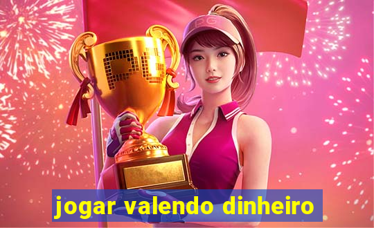 jogar valendo dinheiro