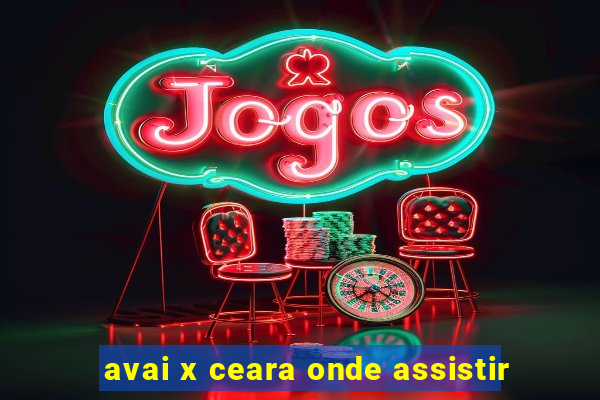 avai x ceara onde assistir