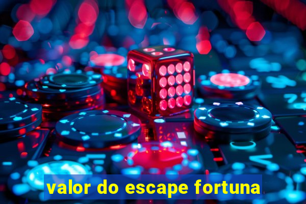 valor do escape fortuna