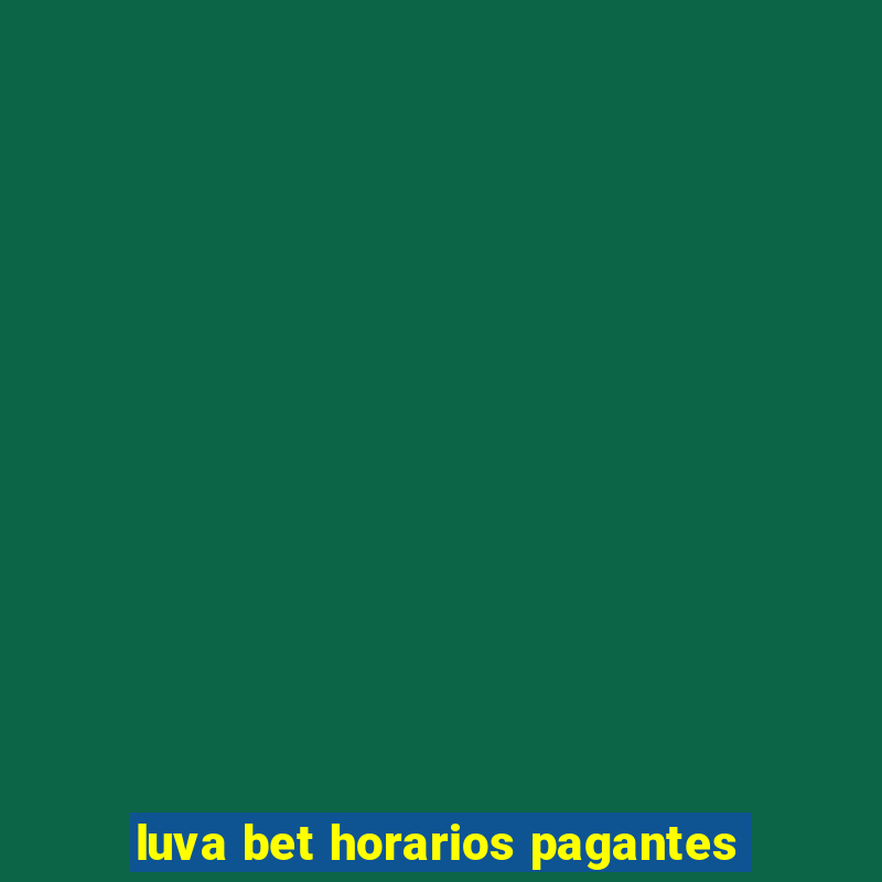 luva bet horarios pagantes