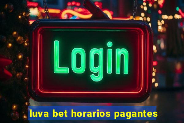 luva bet horarios pagantes