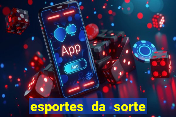 esportes da sorte vai de bet