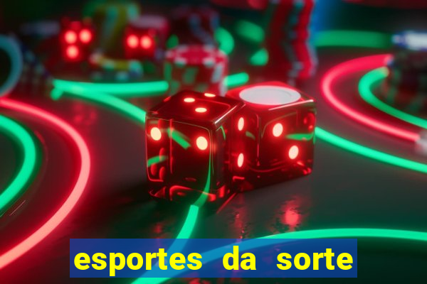 esportes da sorte vai de bet