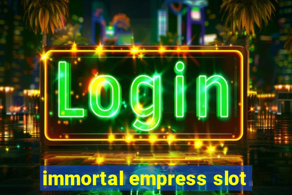 immortal empress slot