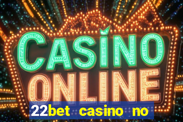 22bet casino no deposit bonus code