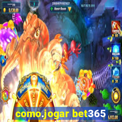 como.jogar bet365