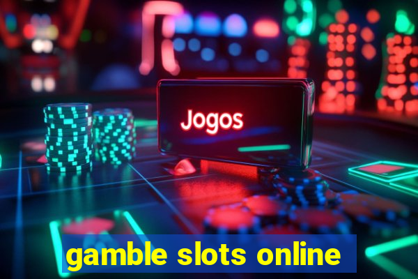 gamble slots online