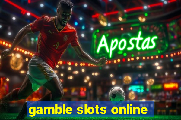 gamble slots online