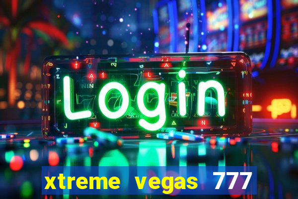 xtreme vegas 777 classic slots