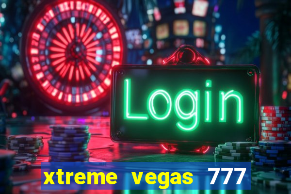 xtreme vegas 777 classic slots