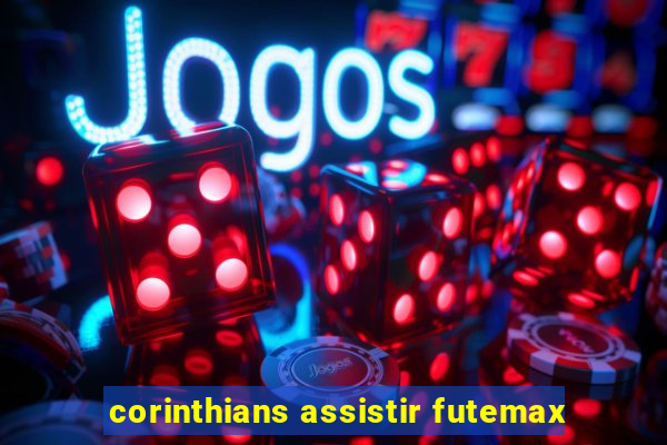 corinthians assistir futemax