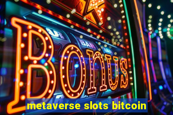 metaverse slots bitcoin