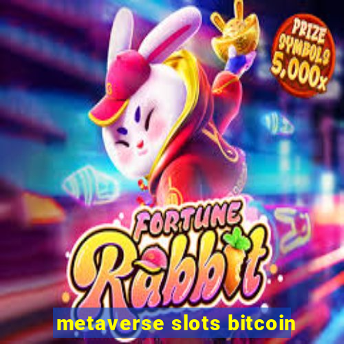 metaverse slots bitcoin