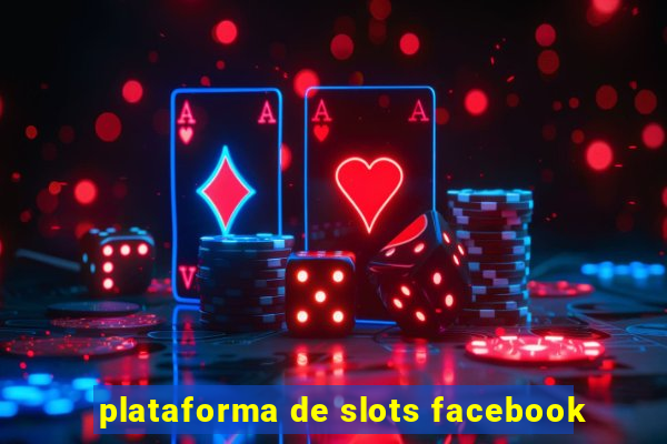 plataforma de slots facebook