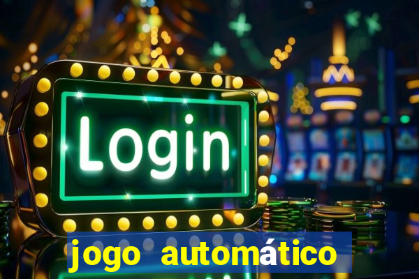 jogo automático para ganhar dinheiro