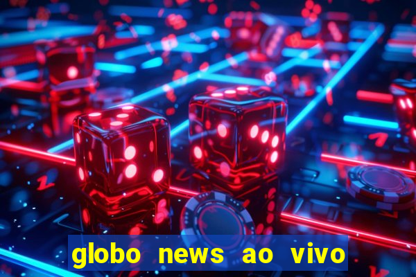 globo news ao vivo mega canais