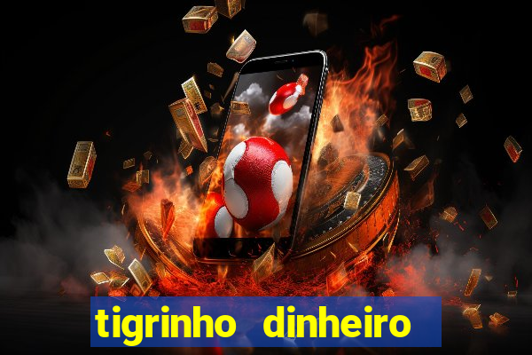 tigrinho dinheiro infinito download