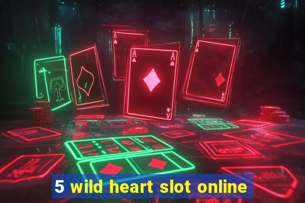 5 wild heart slot online