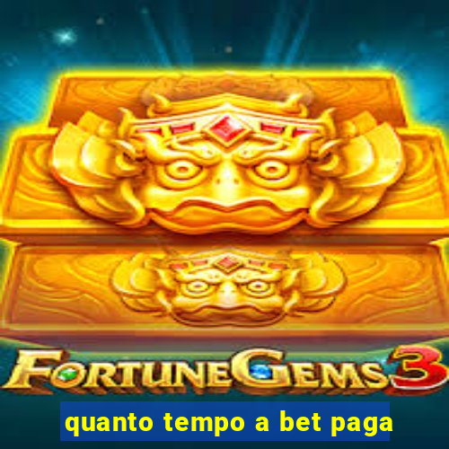 quanto tempo a bet paga