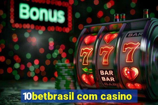 10betbrasil com casino